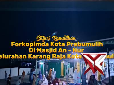 SAFARI RAMADHAN FORKOPIMDA KOTA PRABUMULIH DI MASJID AN - NUR