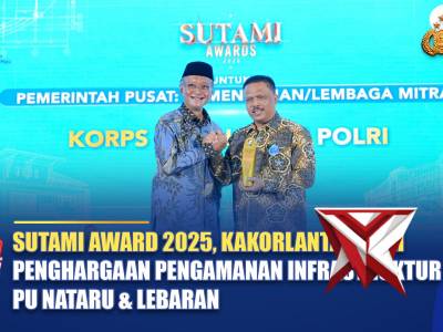 SUTAMI AWARD 2025, KAKORLANTAS RAIH PENGHARGAAN PENGAMANAN INFRASTRUKTUR PU NATARU & LEBARAN