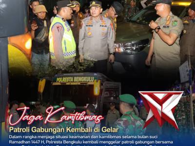 *Sinergi Polri&ndash;TNI dan Pemkot, Patroli Gabungan Amankan Malam Ramadhan di Kota Bengkulu* - PoliceTube
