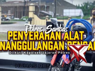 Tingkatkan Kesiapsiagaan, Polres Sambas Serahkan Peralatan Penanggulangan Bencana