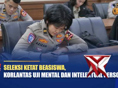 SELEKSI KETAT BEASISWA, KORLANTAS UJI MENTAL DAN INTELEKTUAL PERSONEL | NTMC POLRI